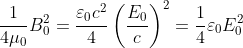 \frac{1}{4 \mu_{0}} B_{0}^{2}=\frac{\varepsilon_{0} c^{2}}{4}\left(\frac{E_{0}}{c}\right)^{2}=\frac{1}{4} \varepsilon_{0} E_{0}^{2}