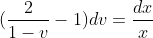 ( \frac{2}{1-v}-1)dv = \frac{dx}{x}
