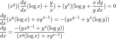 ( x^y)(\frac{dy}{dx}(\log x)+\frac{y}{x}) + (y^x)(\log y+\frac{x}{y}\frac{dy}{dx}) = 0\\ \frac{dy}{dx}(x^y(\log x)+xy^{x-1}) = -(yx^{y-1}+y^x(\log y))\\ \frac{dy}{dx}= \frac{ -(yx^{y-1}+y^x(\log y))}{(x^y(\log x)+xy^{x-1})}