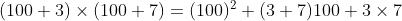 (100+3)\times (100+7)= (100)^2+(3+7)100+3\times 7