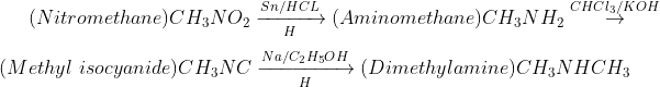(Nitromethane)CH_{3}NO_{2} \xrightarrow[H]{Sn/HCL} (Aminomethane)CH_{3}NH_{2} \overset{CHCl_{3}/KOH}{\rightarrow}\\ (Methyl\ isocyanide)CH_{3}NC \xrightarrow [H]{Na/C_{2}H_{5}OH}(Dimethylamine)CH_{3}NHCH_{3}