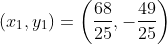 (x_1,y_1) = \left ( \frac{68}{25},-\frac{49}{25} \right )