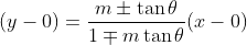 (y-0)=\frac{m\pm \tan \theta}{1\mp m\tan \theta}(x-0)