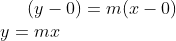 (y-0)=m(x-0)\\ y = mx