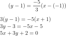 (y-1)= \frac{-5}{3}(x-(-1))\\ \\3(y-1)=-5(x+1)\\ 3y-3=-5x-5\\ 5x+3y+2=0