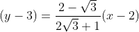 (y-3)= \frac{2-\sqrt3}{2\sqrt3+1}(x-2)