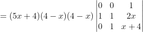 = (5x+4)(4-x)(4-x)\begin{vmatrix} 0 &0 &1 \\ 1 & 1 & 2x\\ 0 & 1 & x+4 \end{vmatrix}