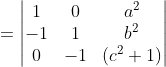= \begin{vmatrix} 1 &0 &a^2 \\ -1 &1 &b^2 \\ 0 & -1 &(c^2+1) \end{vmatrix}