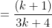 = \frac{(k+1)}{3k+4}