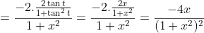 = \frac{-2.\frac{2\tan t}{1+\tan^2t}}{1+x^2} =\frac{-2.\frac{2x}{1+x^2}}{1+x^2} =\frac{-4x}{(1+x^2)^2}