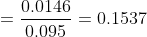 = \frac{0.0146}{0.095} = 0.1537