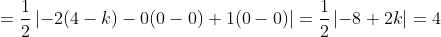 = \frac{1}{2} \left | -2(4-k)-0(0-0)+1(0-0) \right | = \frac{1}{2} \left | -8+2k \right | = 4