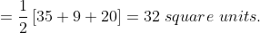 = \frac{1}{2}\left [ 35+9+20 \right ] = 32 \ square\ units.