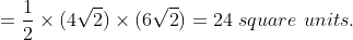 = \frac{1}{2}\times (4\sqrt{2})\times(6\sqrt{2}) = 24\ square\ units.