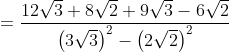 = \frac{12\sqrt{3}+8\sqrt{2}+9\sqrt{3}-6\sqrt{2}}{\left ( 3\sqrt{3} \right )^{2}-\left ( 2\sqrt{2} \right )^{2}}