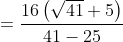 = \frac{16\left ( \sqrt{41}+5 \right )}{41-25}
