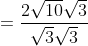 = \frac{2\sqrt{10}\sqrt{3}}{\sqrt{3}\sqrt{3}}