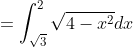 = \int^2_{\sqrt3} \sqrt{4-x^2} dx