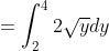 = \int^4_{2} 2\sqrt{y} dy
