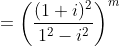 = \left ( \frac{(1+i)^2}{1^2-i^2} \right )^m
