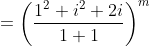 = \left ( \frac{1^2+i^2+2i}{1+1} \right )^m