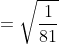 = \sqrt{\frac{1}{81}}