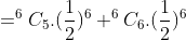 = ^6C_5 .(\frac{1}{2})^6+^6C_6 .(\frac{1}{2})^6
