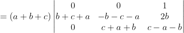 =(a+b+c) \begin{vmatrix} 0 &0 &1 \\ b+c+a &-b-c-a &2b \\ 0 &c+a+b &c-a-b \end{vmatrix}