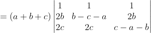 =(a+b+c) \begin{vmatrix} 1 &1 &1 \\ 2b &b-c-a &2b \\ 2c &2c &c-a-b \end{vmatrix}
