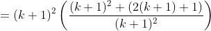 =(k+1)^2\left ( \frac{{}(k+1)^2+(2(k+1)+1)}{(k+1)^2} \right )