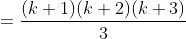 =\frac{(k+1)(k+2)(k+3)}{3}