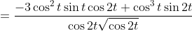 =\frac{-3\cos^2t\sin t\cos2t+\cos^3t\sin 2t}{\cos2t\sqrt{\cos2t}}