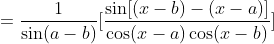 =\frac{1}{\sin(a-b)}[\frac{\sin[(x-b)-(x-a)]}{\cos(x-a)\cos(x-b)}]