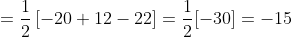 =\frac{1}{2}\left [ -20+12-22 \right ] = \frac{1}{2}[-30]= -15