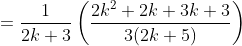 =\frac{1}{2k+3}\left ( \frac{2k^2+2k+3k+3}{3(2k+5)} \right )