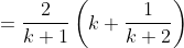 =\frac{2}{k+1}\left (k+\frac{1}{k+2} \right )