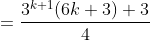 =\frac{3^{k+1}(6k+3)+3}{4}