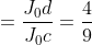 =\frac{J_{0}d}{J_{0}c}=\frac{4}{9}
