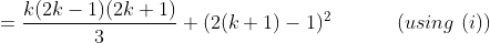 =\frac{k(2k-1)(2k+1)}{3}+(2(k+1)-1)^2 \ \ \ \ \ \ \ \ \ \ (using \ (i))