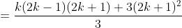 =\frac{k(2k-1)(2k+1)+3(2k+1)^2}{3}