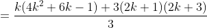 =\frac{k(4k^2+6k-1)+3(2k+1)(2k+3)}{3}