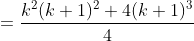 =\frac{k^2(k+1)^2+4(k+1)^3}{4}