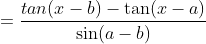 =\frac{tan(x-b)-\tan (x-a)}{\sin(a-b)}