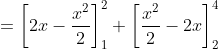 =\left [ 2x - \frac{x^2}{2}\right ] ^2_{1} + \left [ \frac{x^2}{2} -2x\right ] ^4_{2}