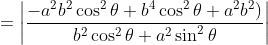 =\left | \frac{-a^2b^2\cos^2\theta+b^4\cos^2\theta+a^2b^2)}{b^2\cos^2\theta+a^2\sin^2\theta} \right |