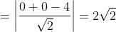 =\left|\frac{0+0-4}{\sqrt{2}}\right|=2 \sqrt{2}