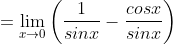 =\lim_{x \rightarrow 0} \left (\frac{1}{sinx}-\frac{cosx}{sinx}\right )