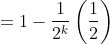 =1-\frac{1}{2^k}\left (\frac{1}{2} \right )