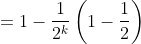 =1-\frac{1}{2^k}\left (1-\frac{1}{2} \right )