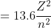 =13.6\frac{Z^{2}}{n^{2}}